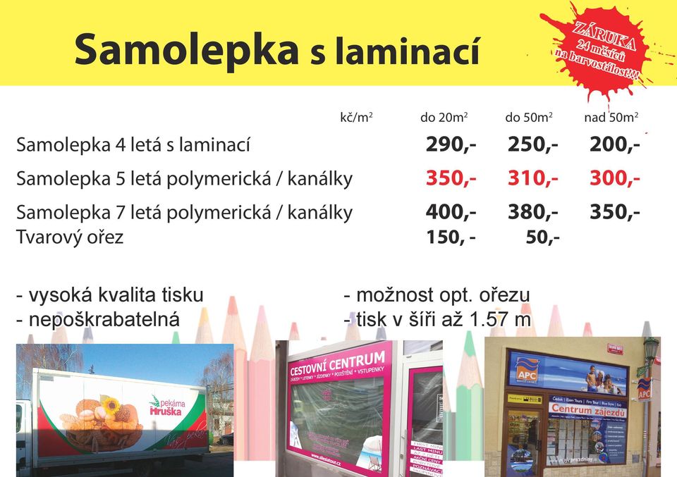 310,- 300,Samolepka 7 letá polymerická / kanálky 400,- 380,- 350,Samolepka 4 letá s