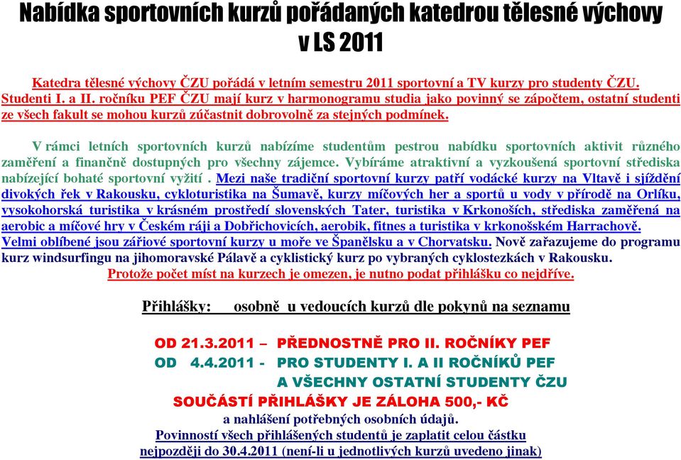 V rámci letních sportovních kurz nabízíme student m pestrou nabídku sportovních aktivit r zného zam ení a finan n dostupných pro všechny zájemce.