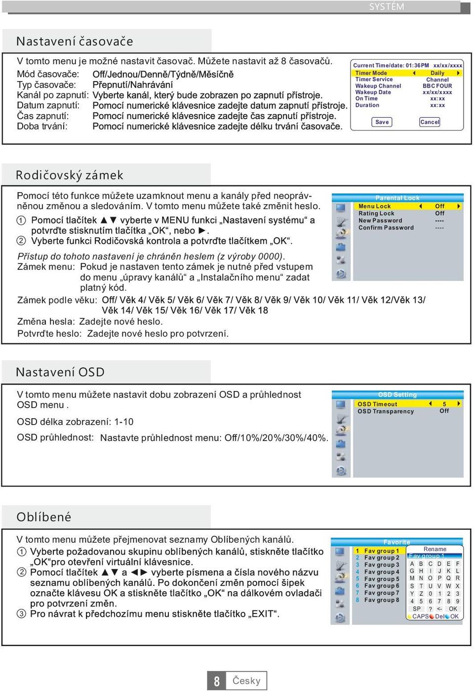 xx/xx/xxxx On Time xx:xx Duration xx:xx Save Cancel Rodičovský zámek Pomocí této funkce můžete uzamknout menu a kanály před neoprávněnou změnou a sledováním. V tomto menu můžete také změnit heslo.