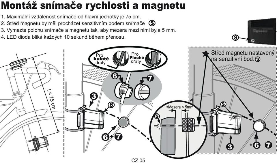 Vymezte polohu snímače a magnetu tak, aby mezera mezi nimi byla 5 mm. 4.