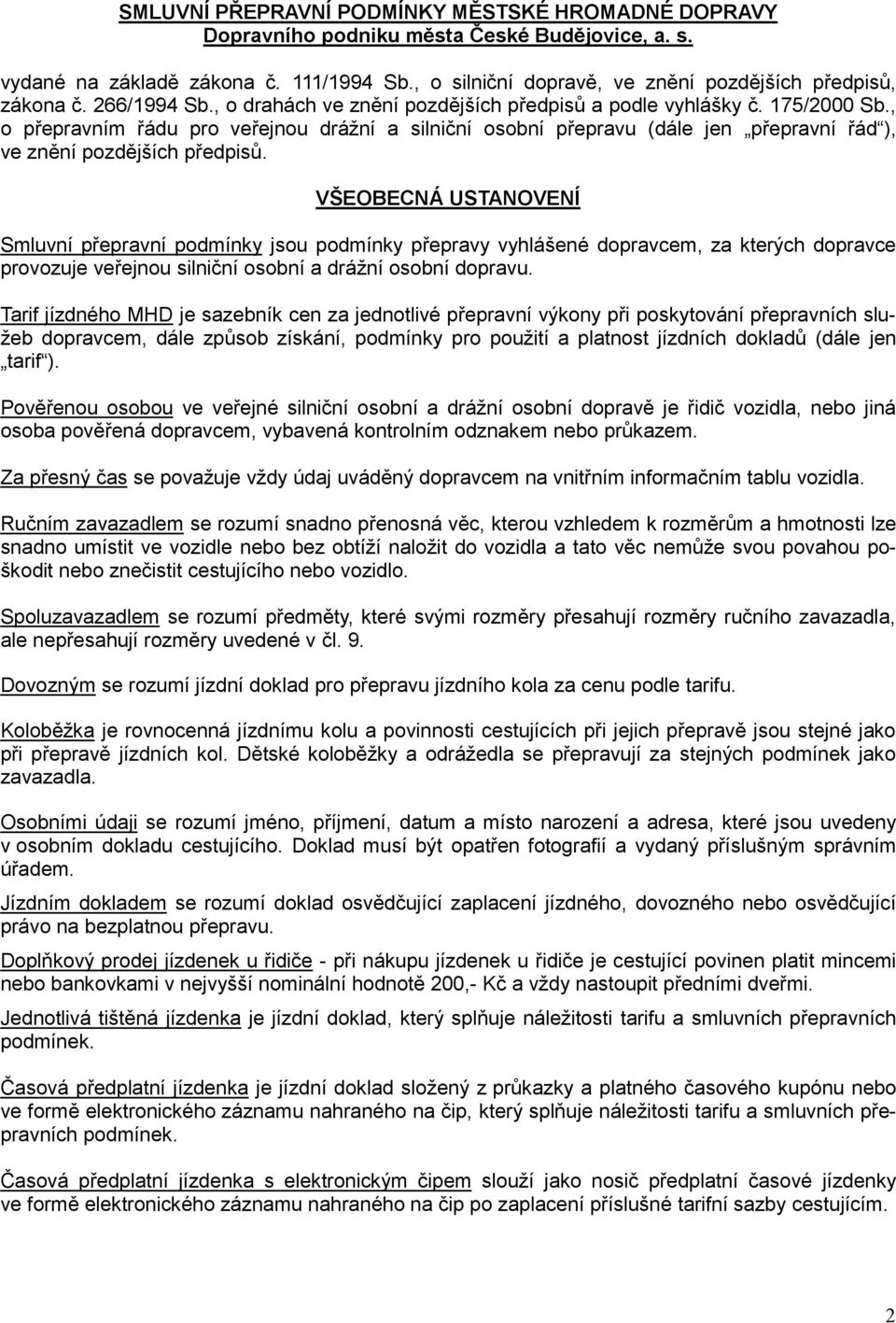 , o přepravním řádu pro veřejnou drážní a silniční osobní přepravu (dále jen přepravní řád ), ve znění pozdějších předpisů.