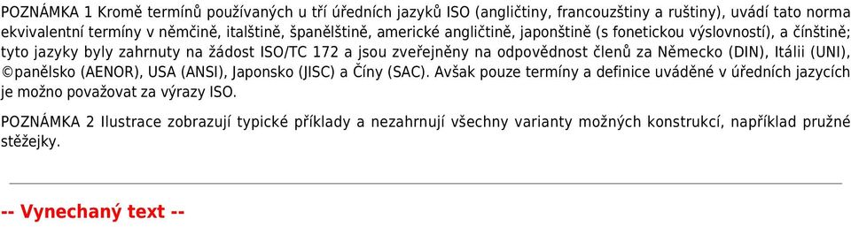 členů za Německo (DIN), Itálii (UNI), panělsko (AENOR), USA (ANSI), Japonsko (JISC) a Číny (SAC).