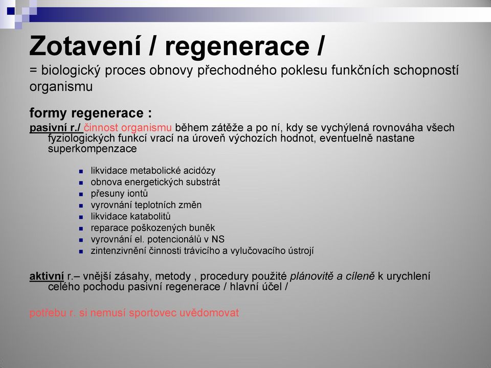 metabolické acidózy obnova energetických substrát přesuny iontů vyrovnání teplotních změn likvidace katabolitů reparace poškozených buněk vyrovnání el.