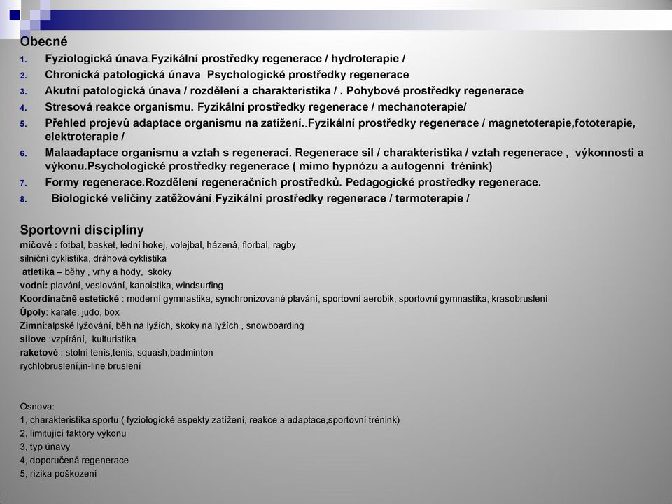 Přehled projevů adaptace organismu na zatížení..fyzikální prostředky regenerace / magnetoterapie,fototerapie, elektroterapie / 6. Malaadaptace organismu a vztah s regenerací.