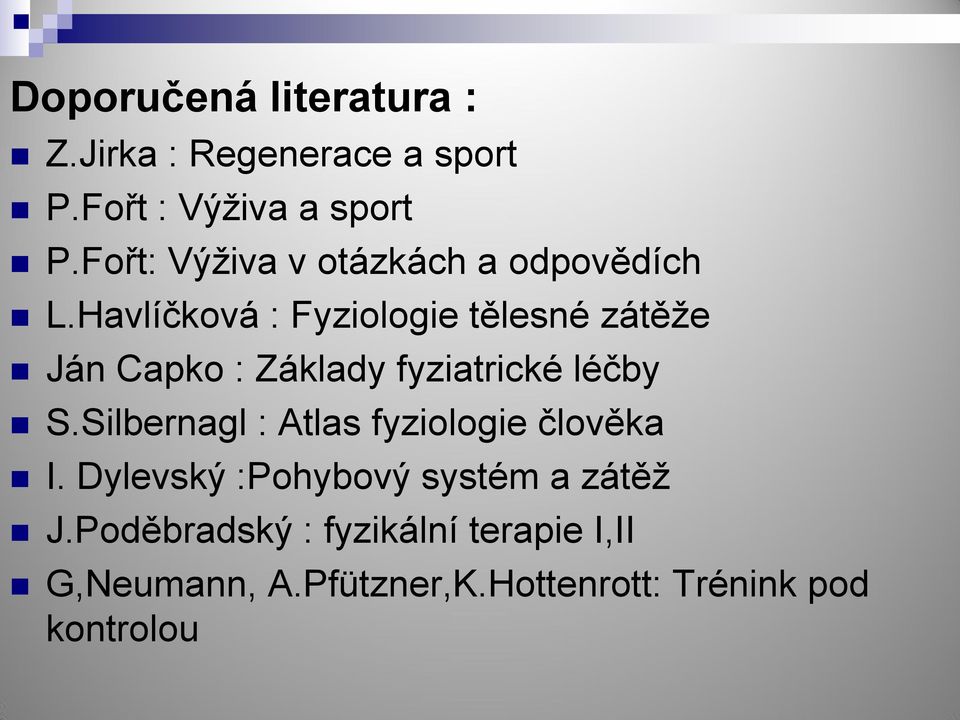 Havlíčková : Fyziologie tělesné zátěže Ján Capko : Základy fyziatrické léčby S.