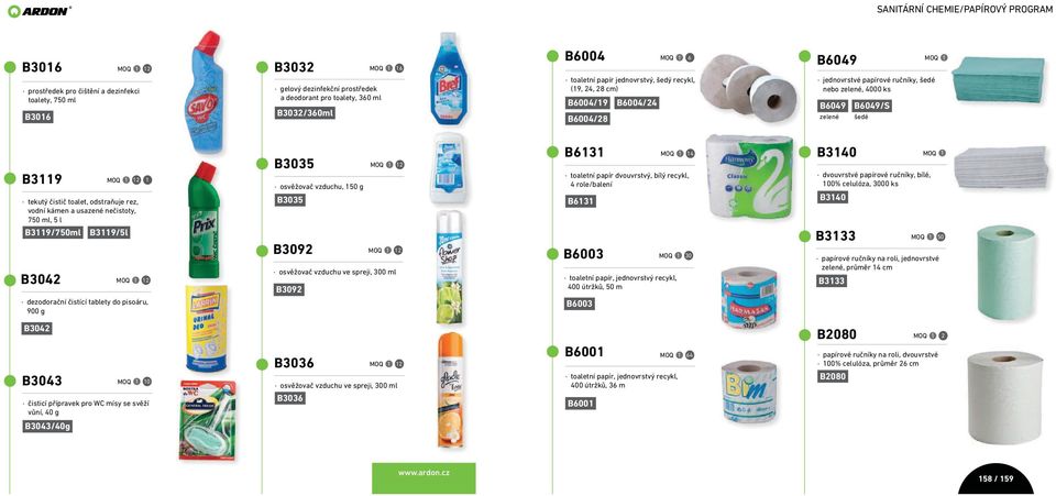 odstraňuje rez, vodní kámen a usazené nečistoty, 750 ml, 5 l B3119/750ml B3042 12 1 B3119/5l 12 B3035 osvěžovač vzduchu, 150 g B3035 B3092 12 12 osvěžovač vzduchu ve spreji, 300 ml B3092 B6131 14