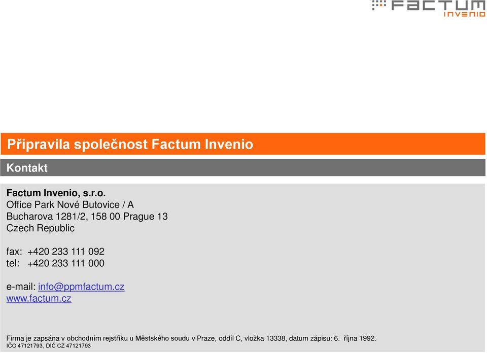 1281/2, 158 00 Prague 13 Czech Republic fax: +420 233 111 092 tel: +420 233 111 000 e-mail: