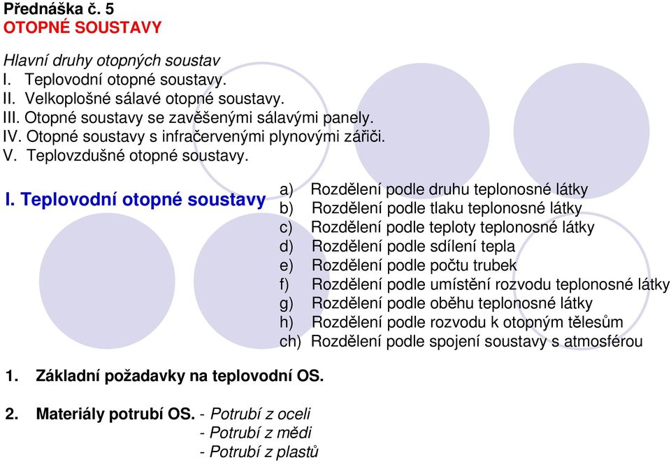 Teplovodní otopné soustavy a) Rozdělení podle druhu teplonosné látky b) Rozdělení podle tlaku teplonosné látky c) Rozdělení podle teploty teplonosné látky d) Rozdělení podle sdílení tepla e)