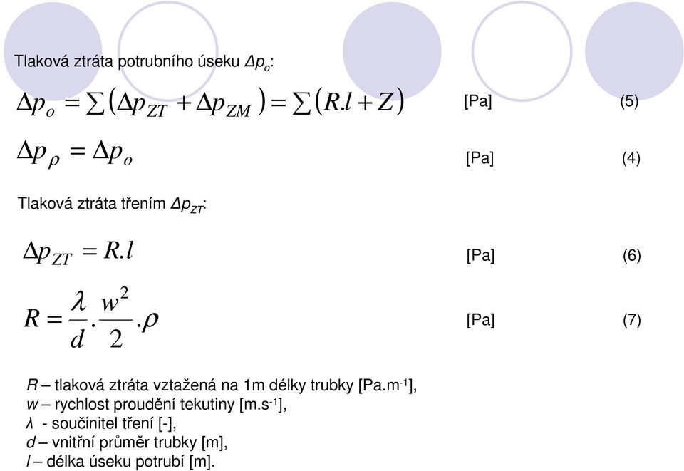 . ρ [Pa] (7) d 2 R tlaková ztráta vztažená na 1m délky trubky [Pa.