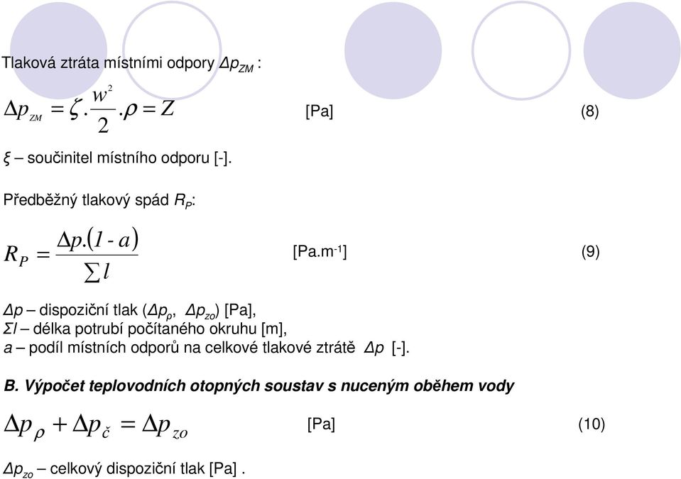 m -1 ] (9) p dispoziční tlak ( p ρ, p zo ) [Pa], Σl délka potrubí počítaného okruhu [m], a podíl místních