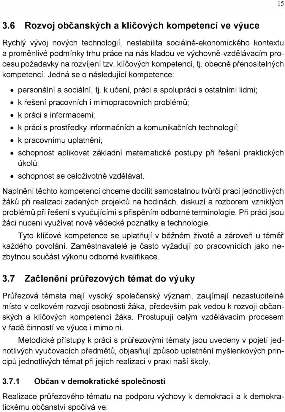 k učení, práci a spolupráci s ostatními lidmi; k řešení pracovních i mimopracovních problémů; k práci s informacemi; k práci s prostředky informačních a komunikačních technologií; k pracovnímu