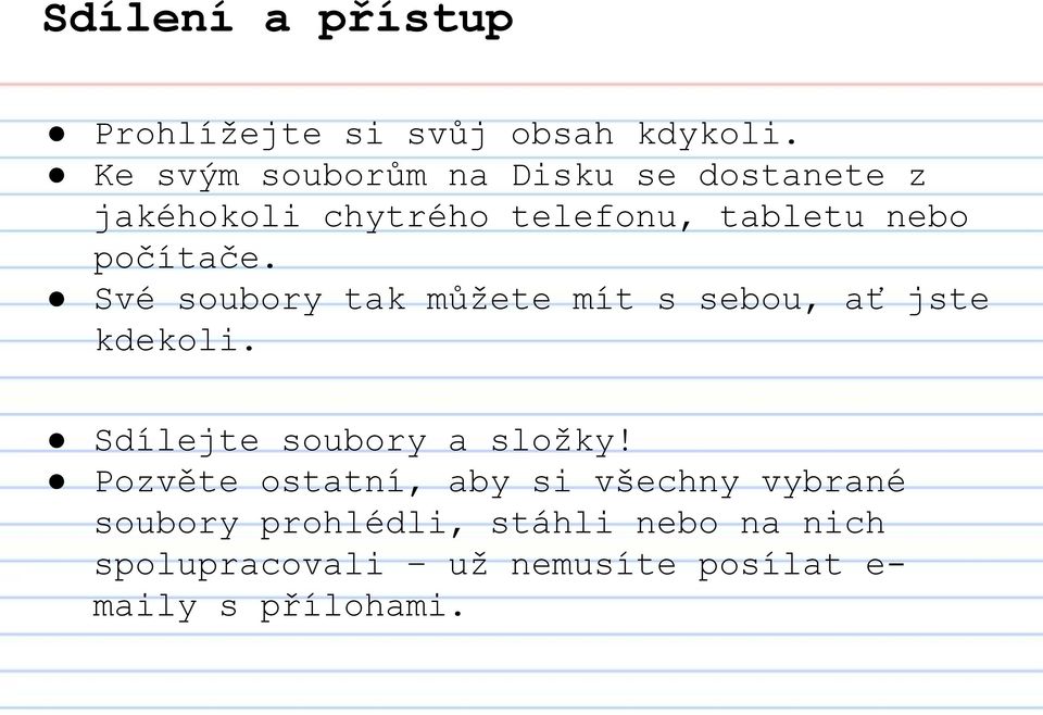 počítače. Své soubory tak můžete mít s sebou, ať jste kdekoli. Sdílejte soubory a složky!