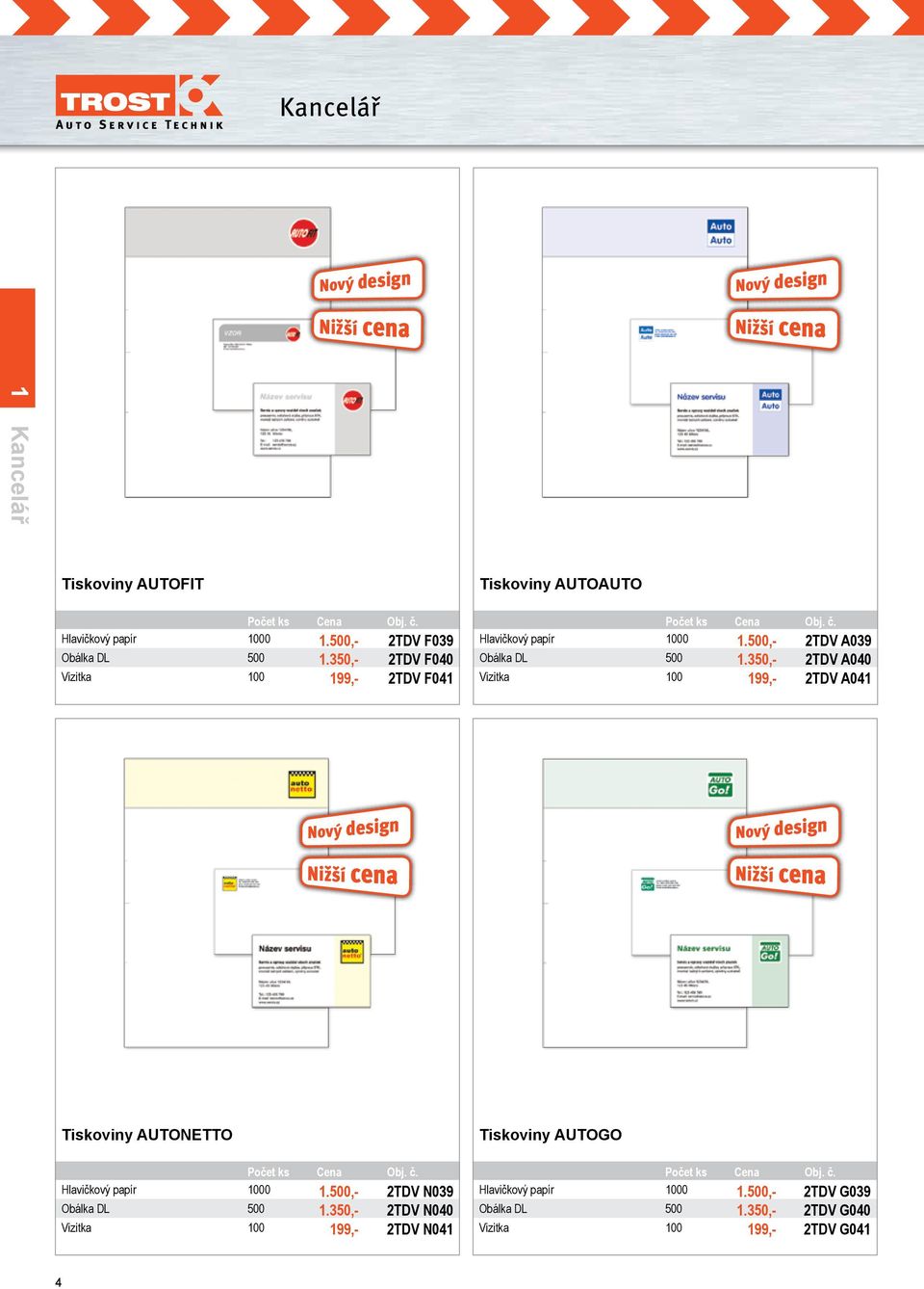 350,- 2TDV A040 Vizitka 100 199,- 2TDV A041 Nový design Nový design Nižší cena Nižší cena Tiskoviny AUTONETTO Počet ks Cena Hlavičkový papír 1000 1.