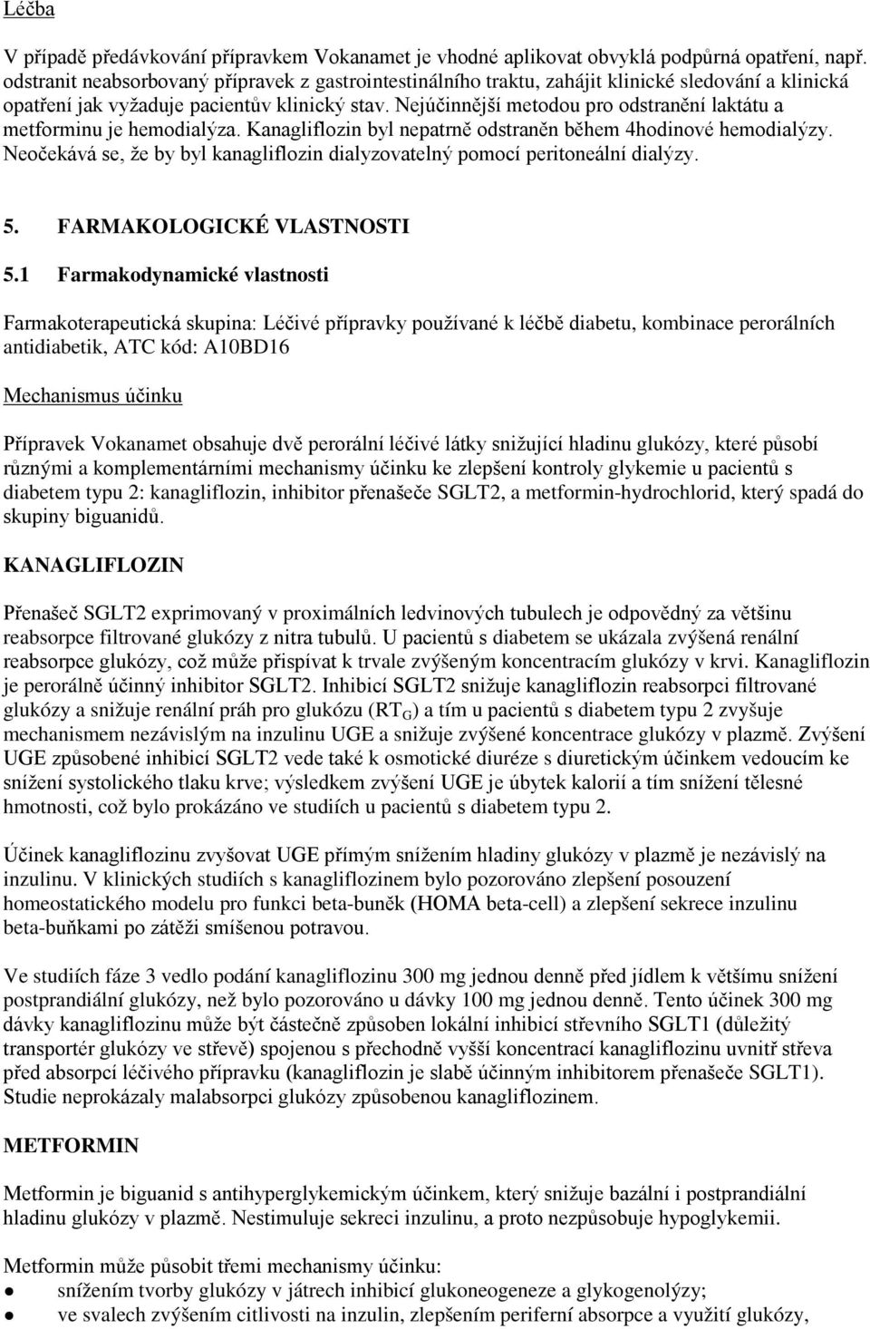 Nejúčinnější metodou pro odstranění laktátu a metforminu je hemodialýza. Kanagliflozin byl nepatrně odstraněn během 4hodinové hemodialýzy.