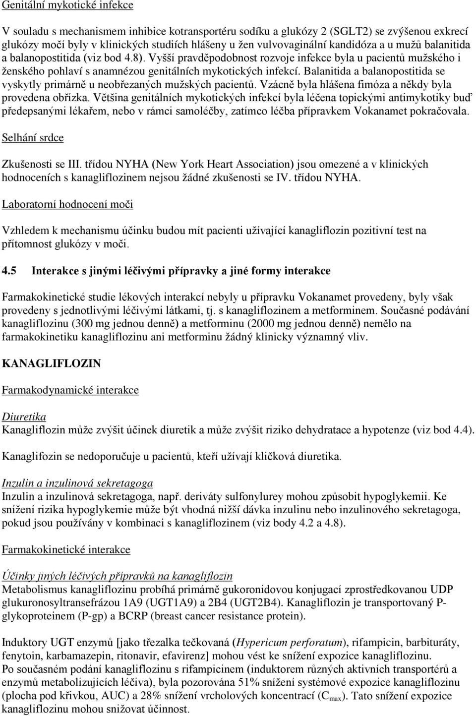 Balanitida a balanopostitida se vyskytly primárně u neobřezaných mužských pacientů. Vzácně byla hlášena fimóza a někdy byla provedena obřízka.