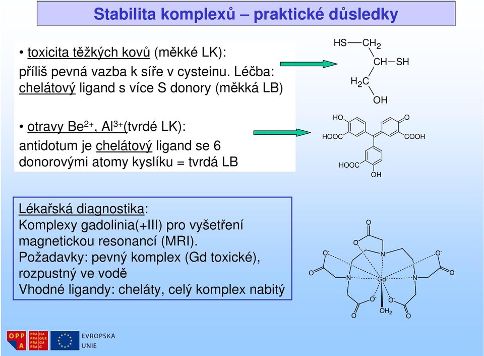 chelátový ligand se 6 donorovými atomy kyslíku = tvrdá LB HO HOOC HOOC O COOH OH Lékařská diagnostika: Komplexy