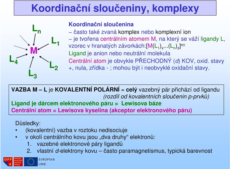 stavy +, nula, zřídka - ; mohou být i neobvyklé oxidační stavy.