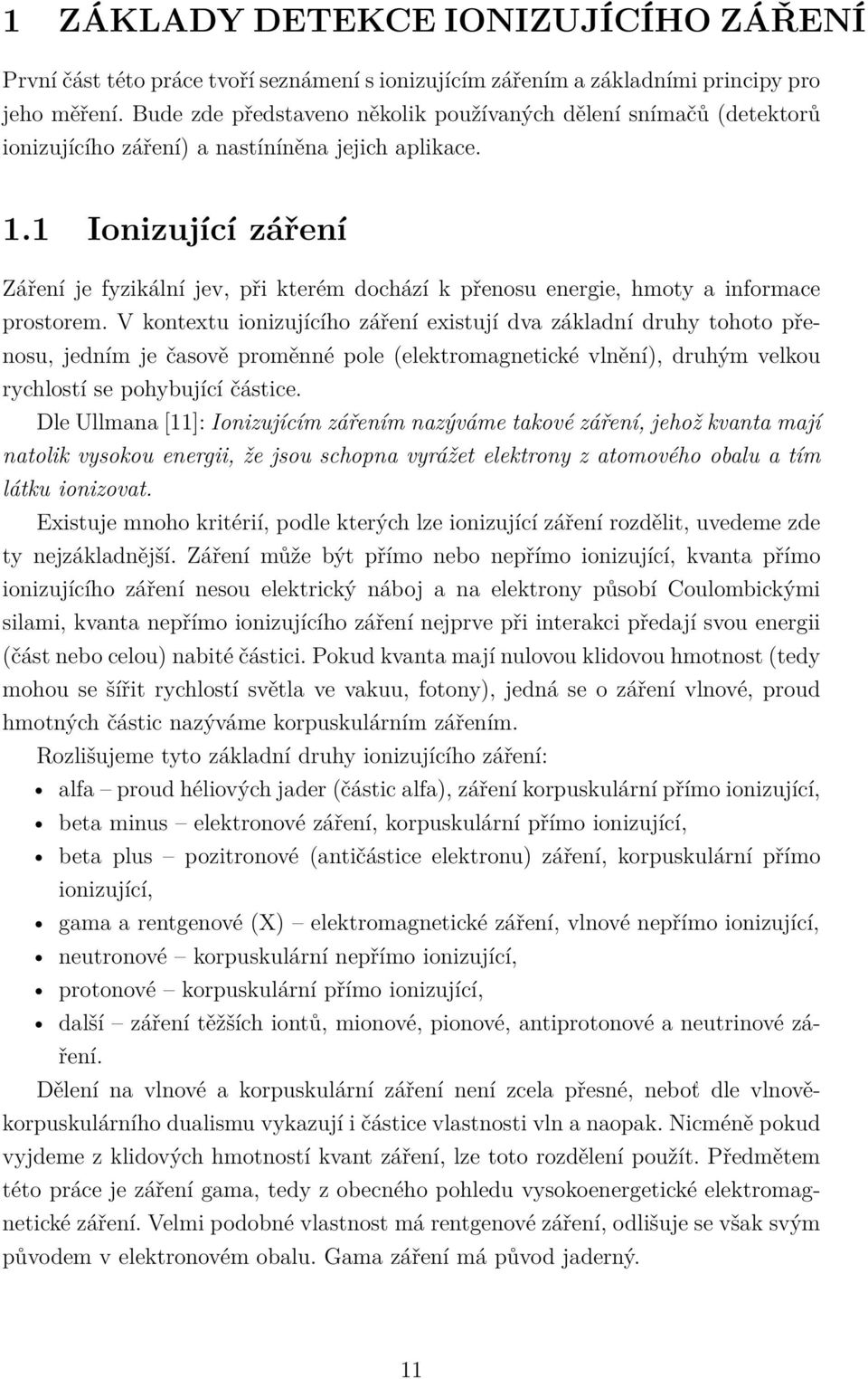 1 Ionizující záření Záření je fyzikální jev, při kterém dochází k přenosu energie, hmoty a informace prostorem.