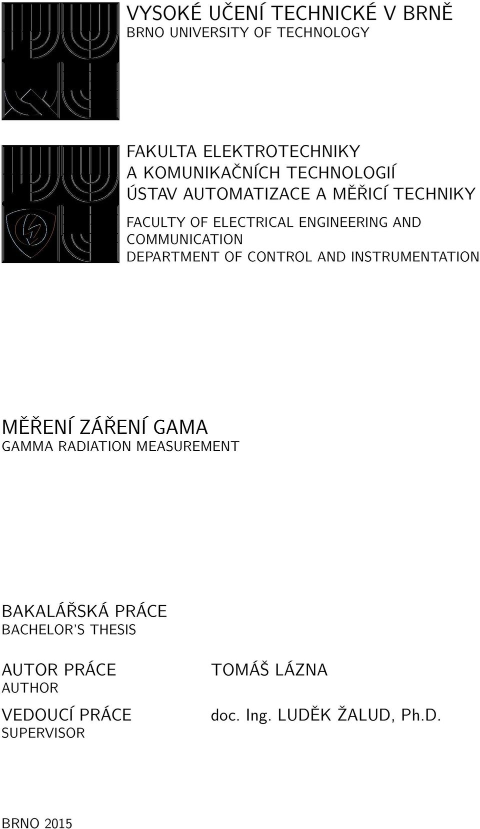 DEPARTMENT OF CONTROL AND INSTRUMENTATION MĚŘENÍ ZÁŘENÍ GAMA GAMMA RADIATION MEASUREMENT BAKALÁŘSKÁ