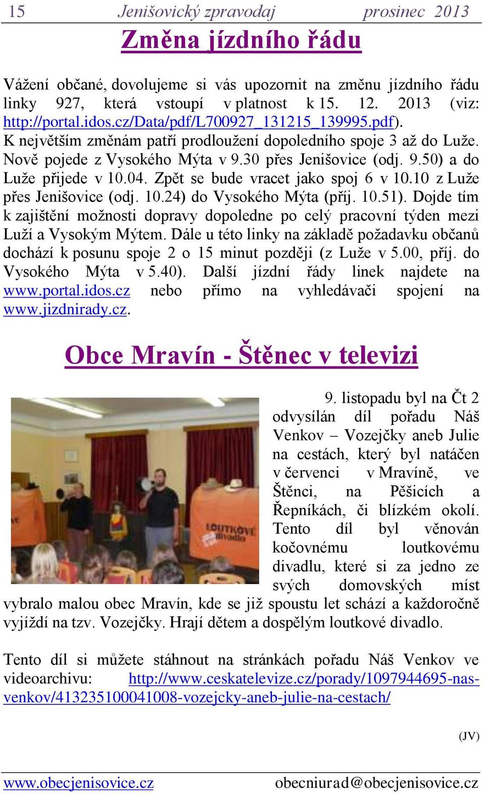 04. Zpět se bude vracet jako spoj 6 v 10.10 z Luže přes Jenišovice (odj. 10.24) do Vysokého Mýta (příj. 10.51).