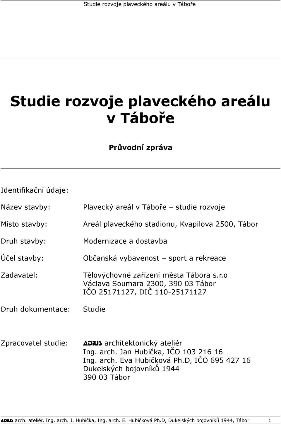 arch. Jan Hubička, IČO 103 216 16 Ing. arch. Eva Hubičková Ph.D, IČO 695 427 16 Dukelských bojovníků 1944 390 03 Tábor ADIUS arch. ateliér, Ing. arch. J. Hubička, Ing. arch. E. Hubičková Ph.D, Dukelských bojovníků 1944, Tábor 1