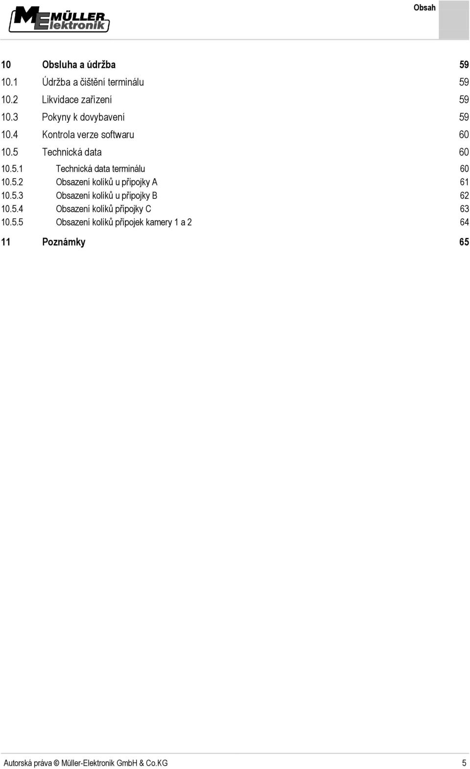 5.2 Obsazení kolíků u přípojky A 61 10.5.3 Obsazení kolíků u přípojky B 62 10.5.4 Obsazení kolíků přípojky C 63 10.