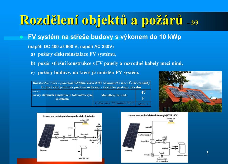 elektroinstalace FV systému, b) požár střešní konstrukce s FV panely