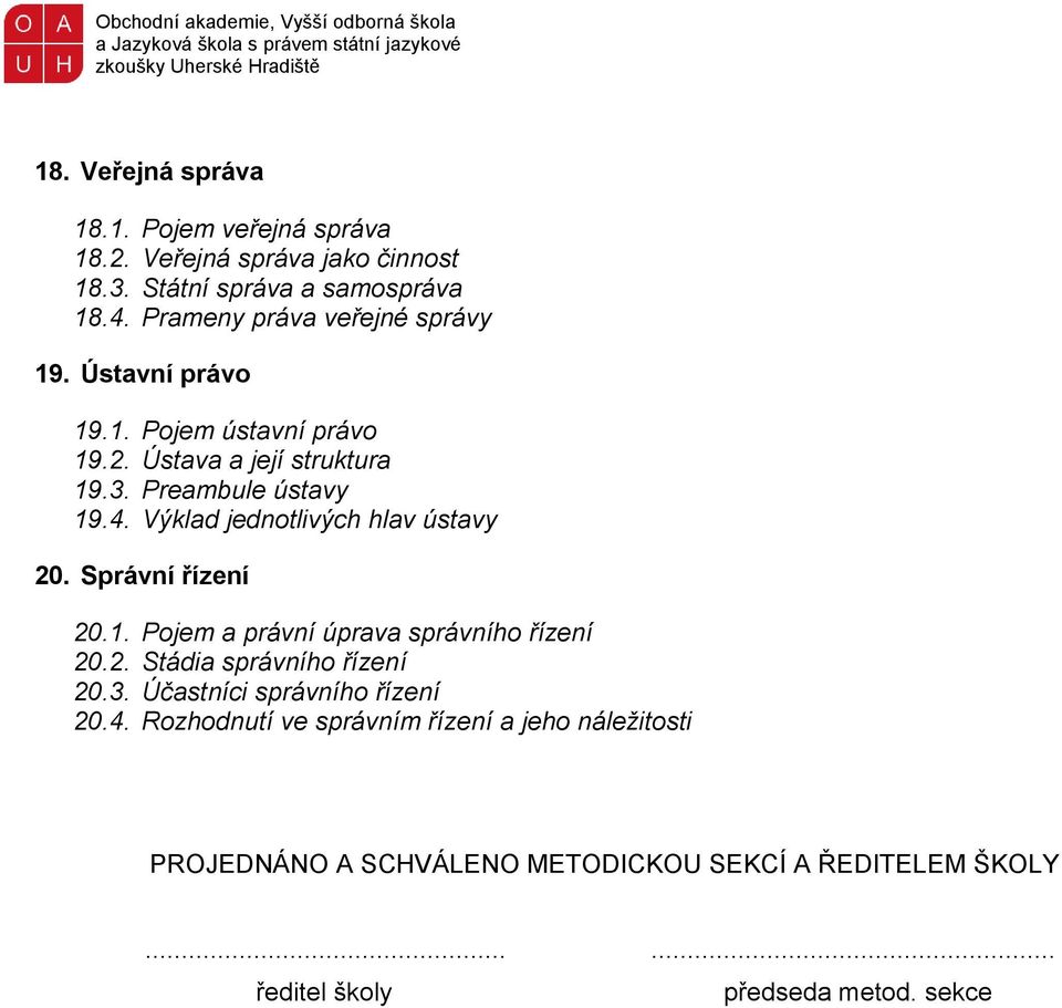 Výklad jednotlivých hlav ústavy 20. Správní řízení 20.1. Pojem a právní úprava správního řízení 20.2. Stádia správního řízení 20.3.