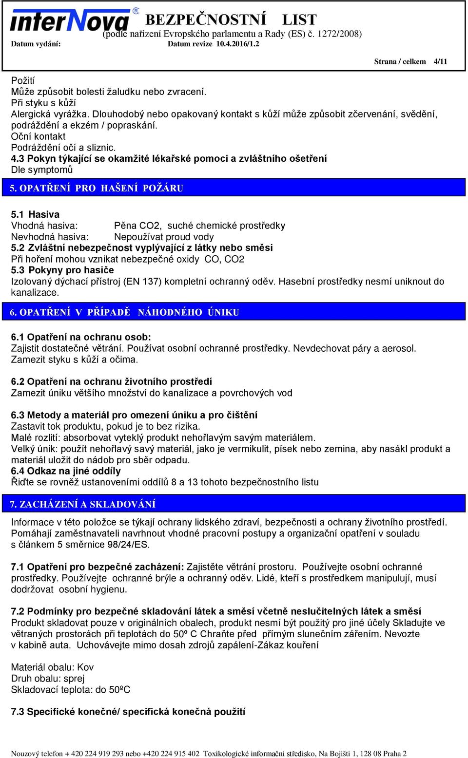 3 Pokyn týkající se okamžité lékařské pomoci a zvláštního ošetření Dle symptomů 5. OPATŘENÍ PRO HAŠENÍ POŽÁRU 5.