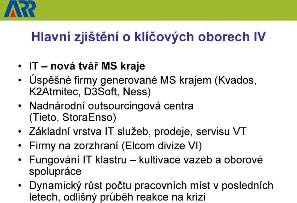 IT služeb, prodeje, servisu VT Firmy na zorzhraní (Elcom divize VI) Fungování IT klastru kultivace