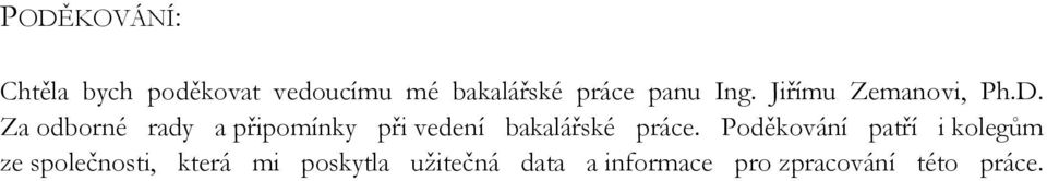 Za odborné rady a připomínky při vedení bakalářské práce.