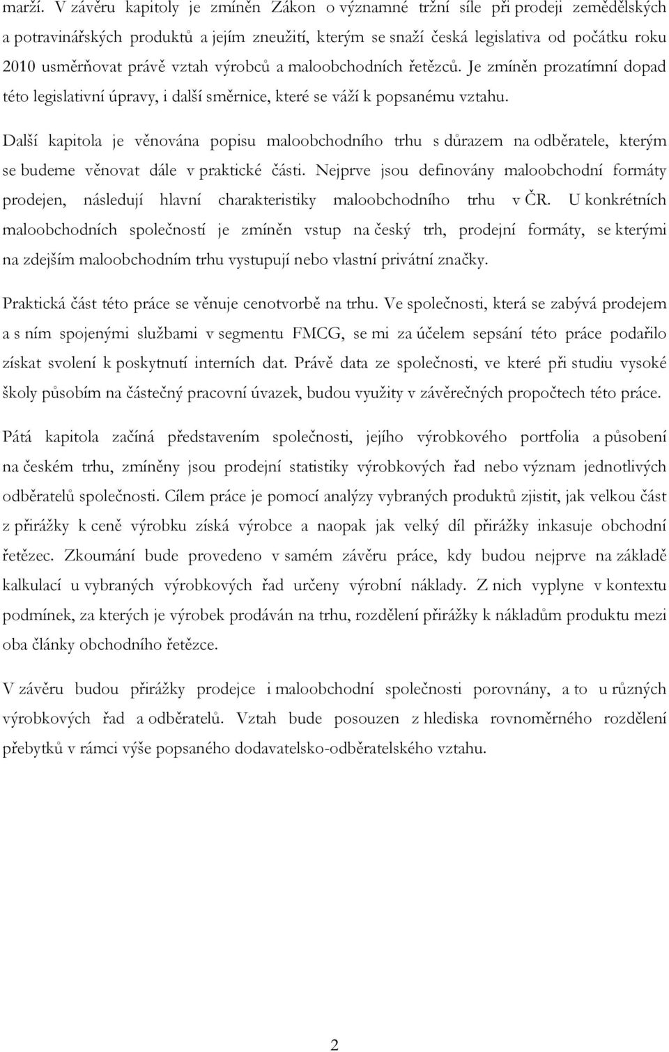 vztah výrobců a maloobchodních řetězců. Je zmíněn prozatímní dopad této legislativní úpravy, i další směrnice, které se váží k popsanému vztahu.