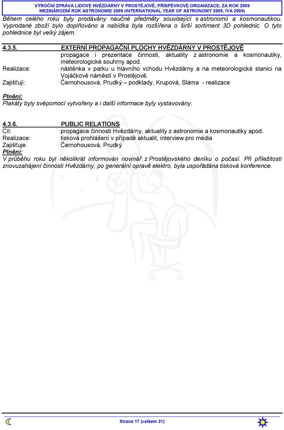 Realizace: nástěnka v parku u hlavního vchodu Hvězdárny a na meteorologické stanici na Vojáčkově náměstí v Prostějově.