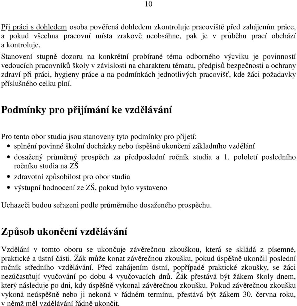 hygieny práce a na podmínkách jednotlivých pracovišť, kde žáci požadavky příslušného celku plní.