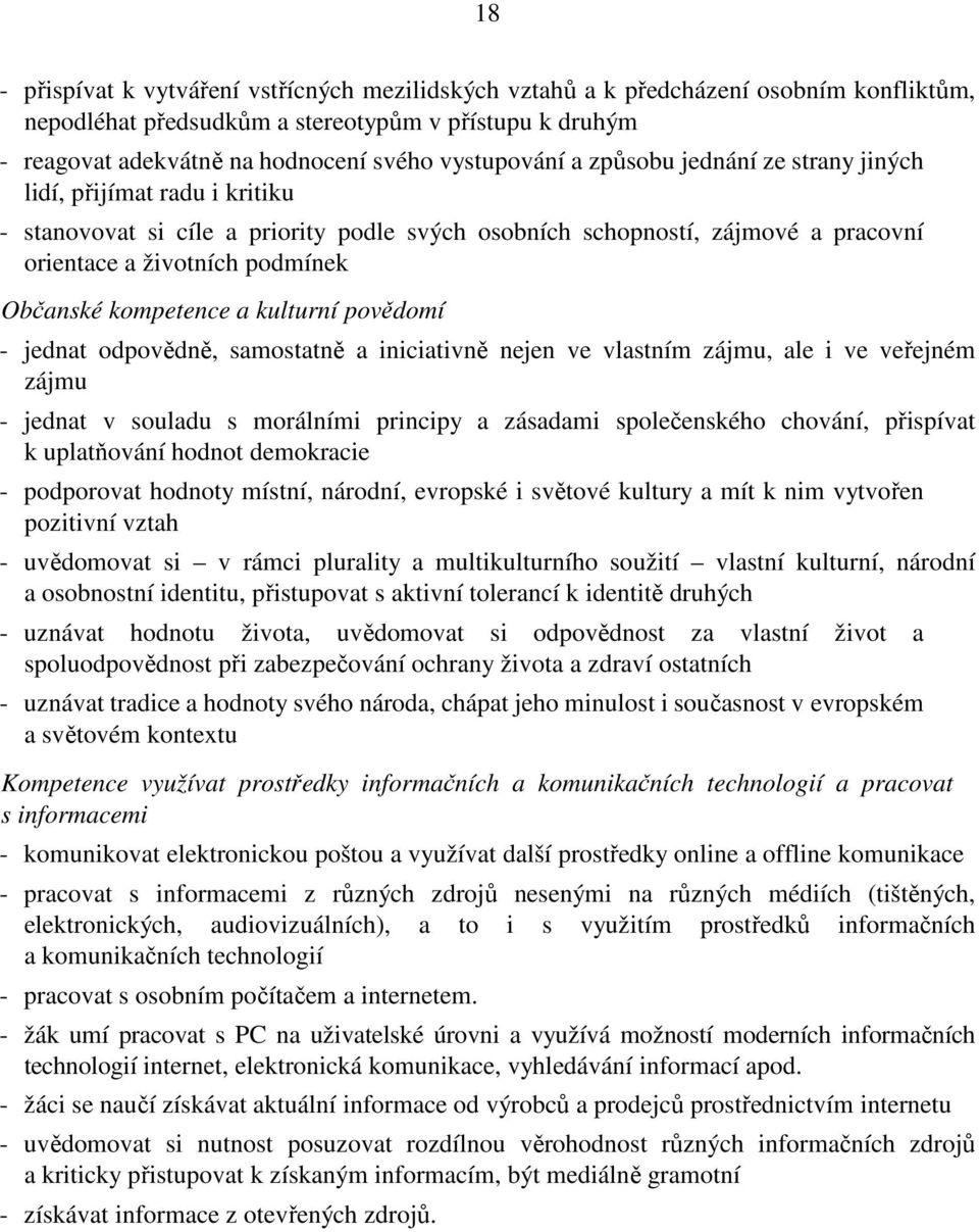 Občanské kompetence a kulturní povědomí - jednat odpovědně, samostatně a iniciativně nejen ve vlastním zájmu, ale i ve veřejném zájmu - jednat v souladu s morálními principy a zásadami společenského