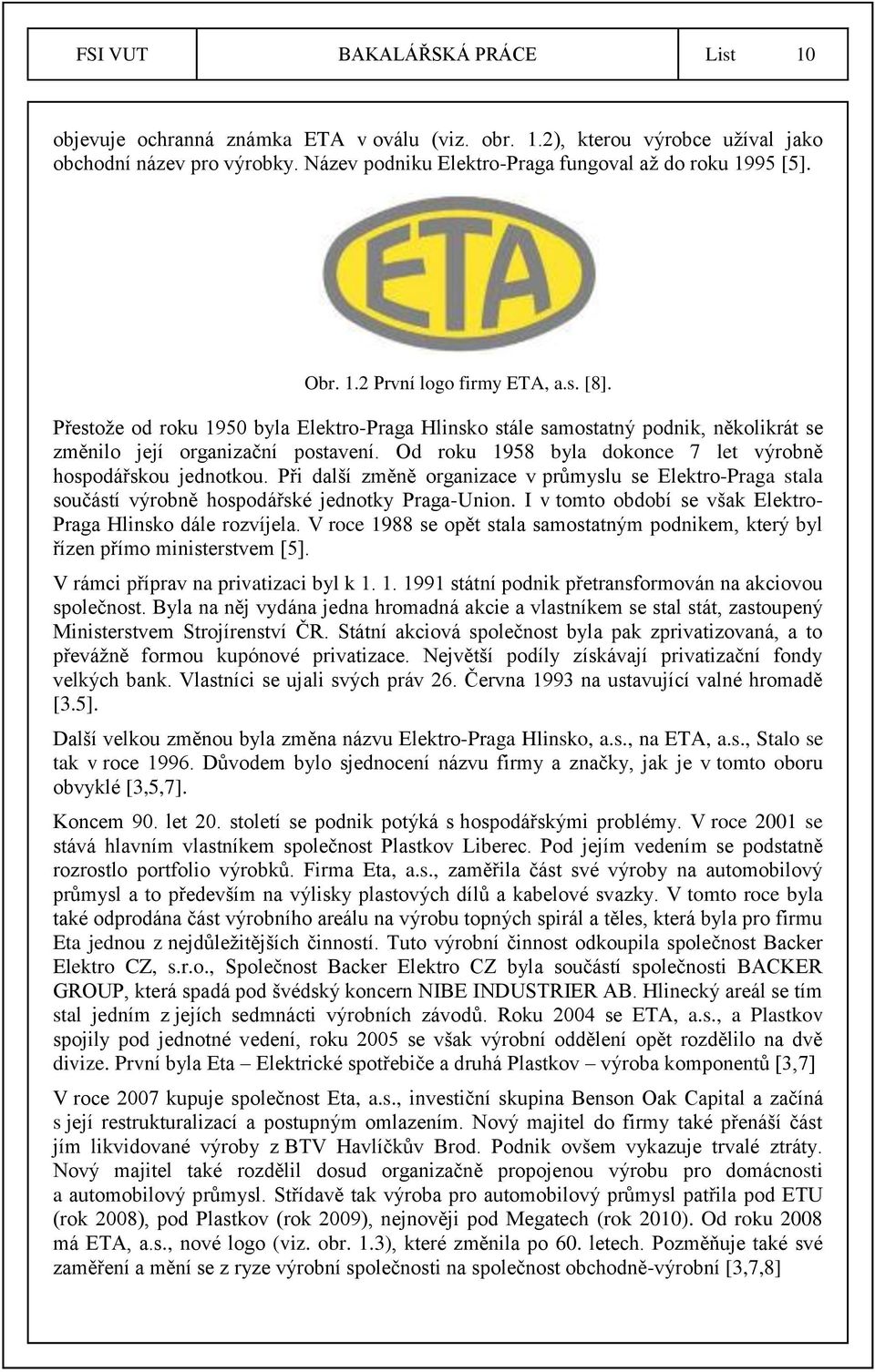 Od roku 1958 byla dokonce 7 let výrobně hospodářskou jednotkou. Při další změně organizace v průmyslu se Elektro-Praga stala součástí výrobně hospodářské jednotky Praga-Union.