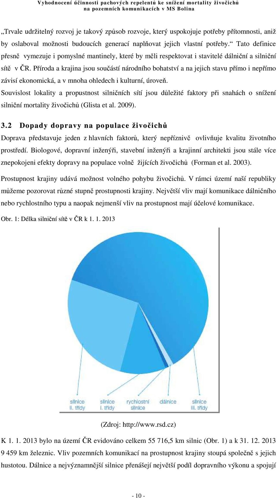 Příroda a krajina jsou součástí národního bohatství a na jejich stavu přímo i nepřímo závisí ekonomická, a v mnoha ohledech i kulturní, úroveň.