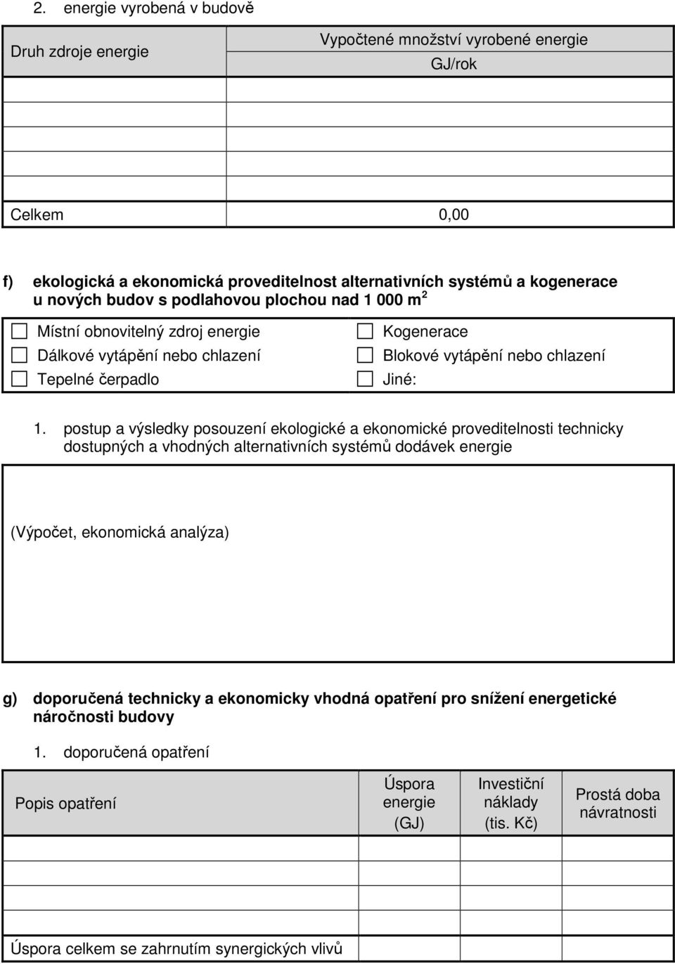 postup a výsledky posouzení ekologické a ekonomické proveditelnosti technicky dostupných a vhodných alternativních systémů dodávek energie (Výpočet, ekonomická analýza) g) doporučená technicky a