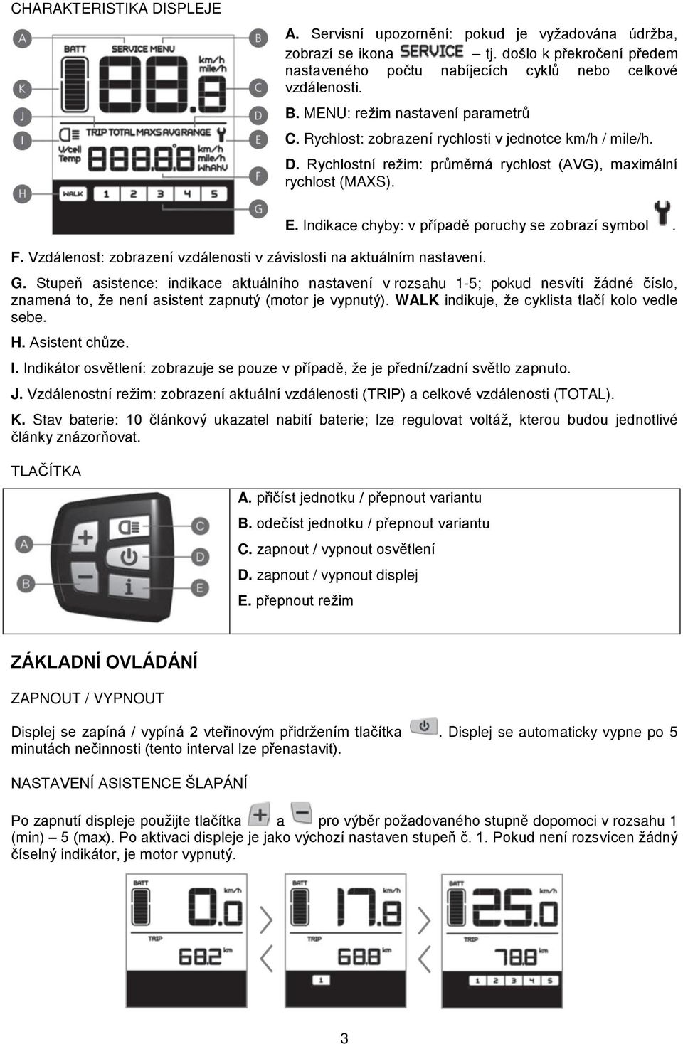 Indikace chyby: v případě poruchy se zobrazí symbol. F. Vzdálenost: zobrazení vzdálenosti v závislosti na aktuálním nastavení. G.