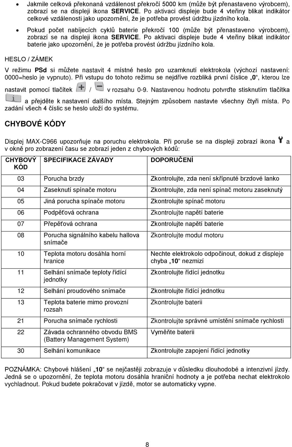 Pokud počet nabíjecích cyklů baterie překročí 100 (může být přenastaveno výrobcem), zobrazí se na displeji ikona SERVICE.