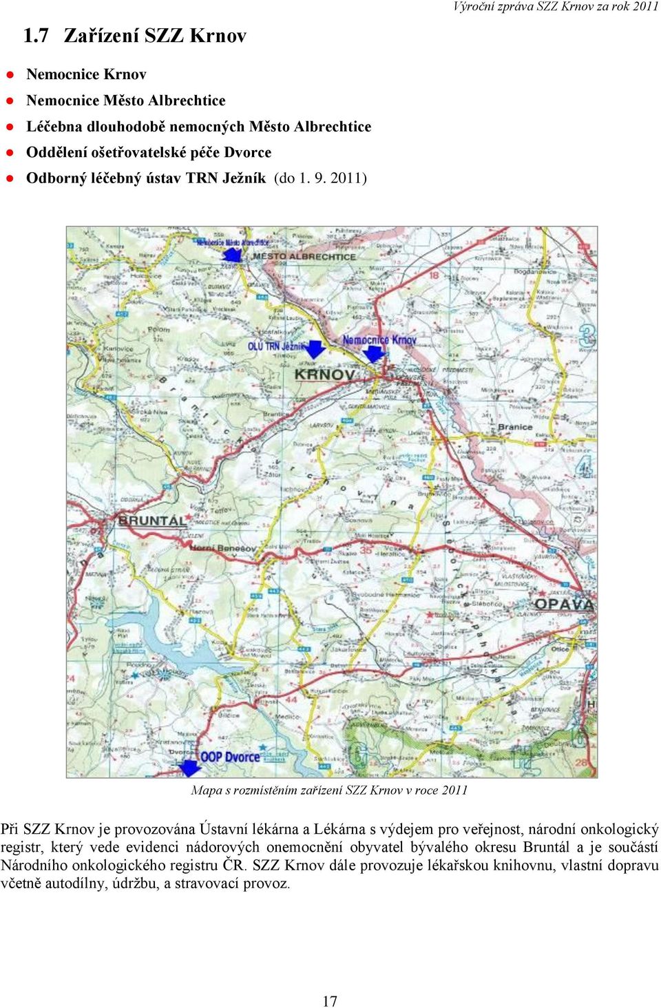 2011) Mapa s rozmístěním zařízení SZZ Krnov v roce 2011 Při SZZ Krnov je provozována Ústavní lékárna a Lékárna s výdejem pro veřejnost, národní