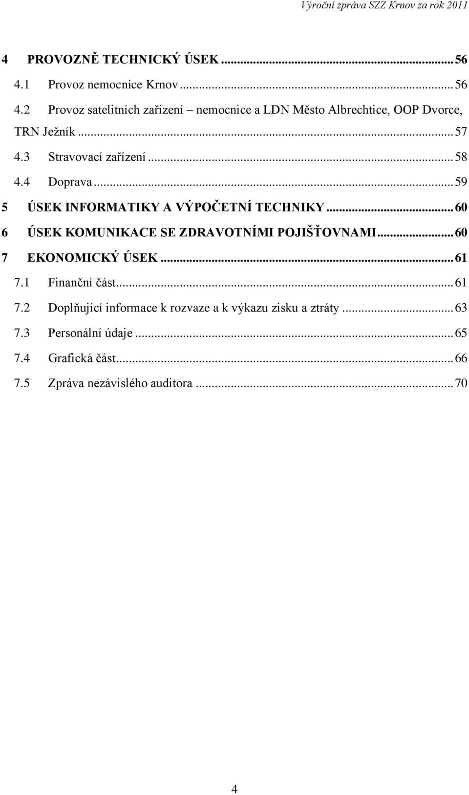 .. 60 6 ÚSEK KOMUNIKACE SE ZDRAVOTNÍMI POJIŠŤOVNAMI... 60 7 EKONOMICKÝ ÚSEK... 61 7.