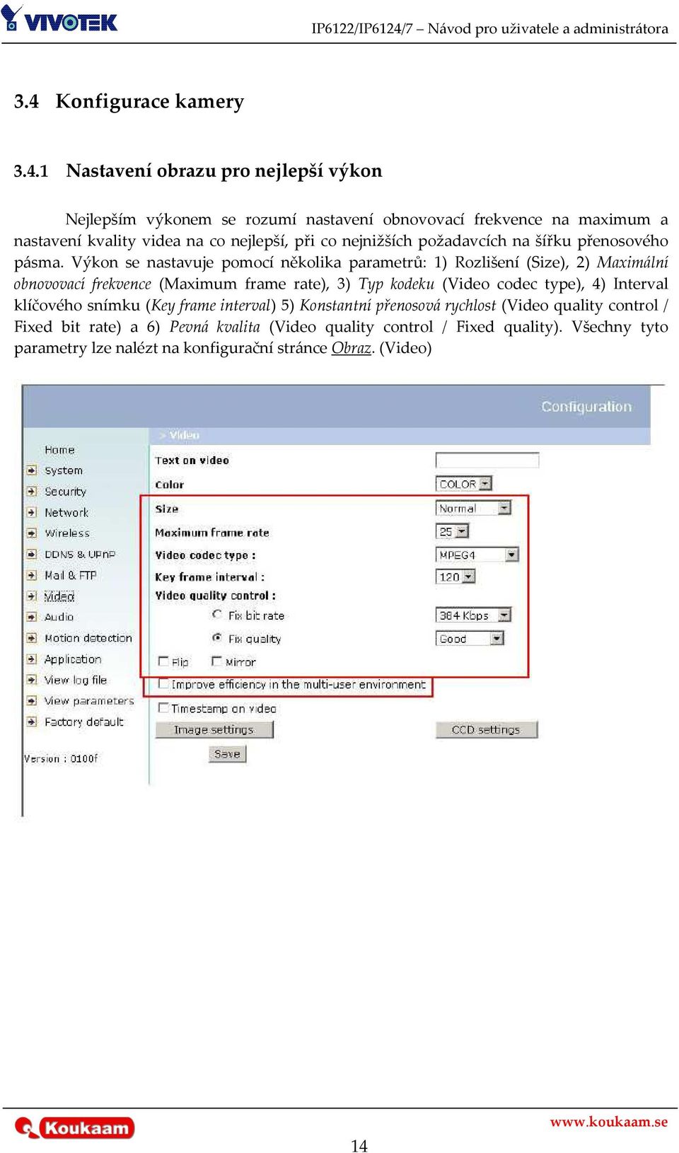 Výkon se nastavuje pomocí několika parametrů: 1) Rozlišení (Size), 2) Maximální obnovovací frekvence (Maximum frame rate), 3) Typ kodeku (Video codec type), 4)