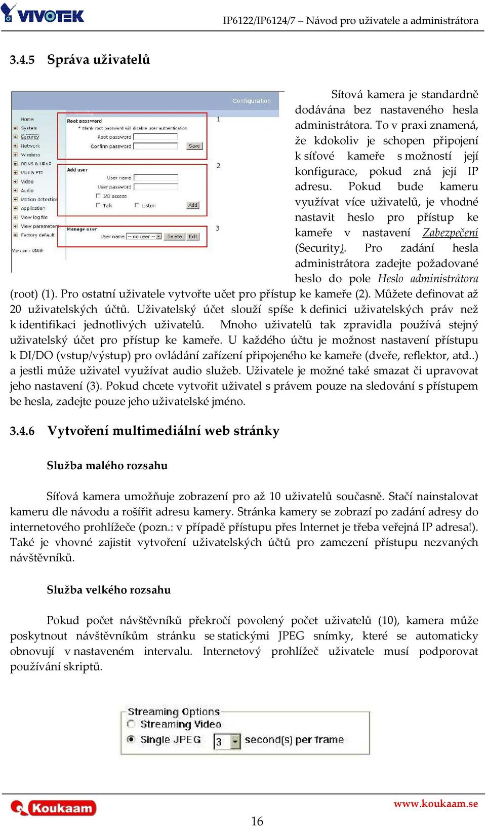 Pokud bude kameru využívat více uživatelů, je vhodné nastavit heslo pro přístup ke kameře v nastavení Zabezpečení (Security).