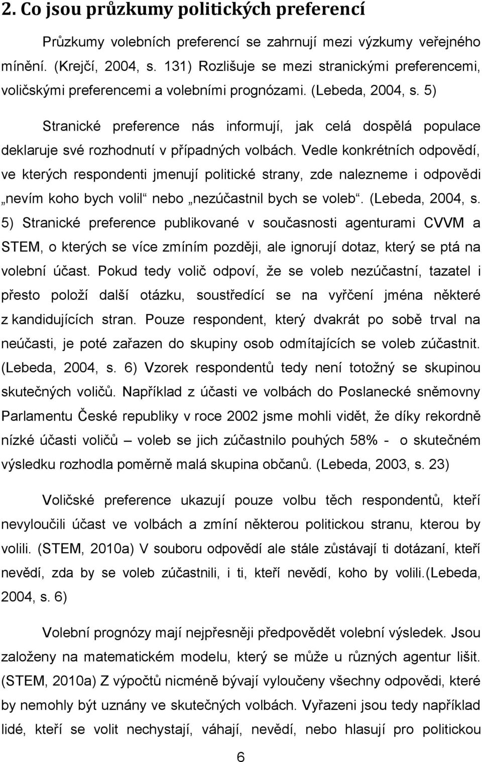 5) Stranické preference nás informují, jak celá dospělá populace deklaruje své rozhodnutí v případných volbách.