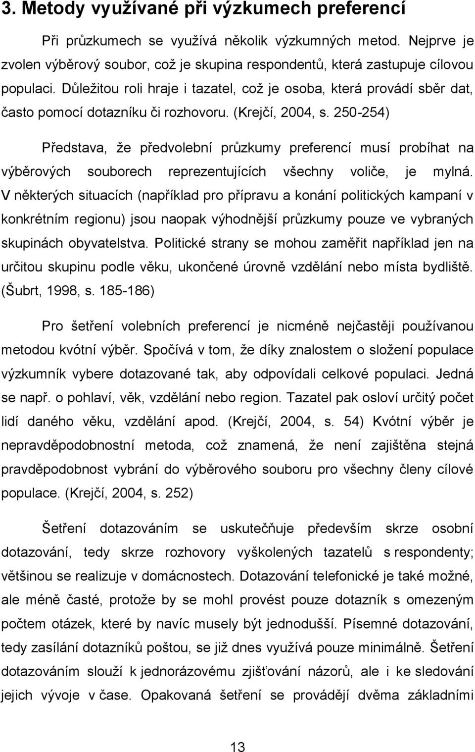 250-254) Představa, ţe předvolební průzkumy preferencí musí probíhat na výběrových souborech reprezentujících všechny voliče, je mylná.