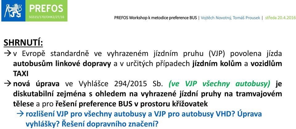 (ve VJP všechny autobusy) je diskutabilní zejména s ohledem na vyhrazené jízdní pruhy na tramvajovém tělese a pro