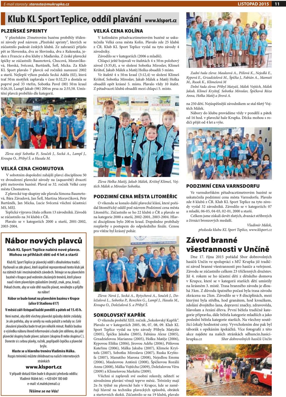 Ze zahraničí přijelo pět ze Slovenska, dva ze Slovinska, dva z Rakouska, jeden z Francie a dva kluby z Maďarska.