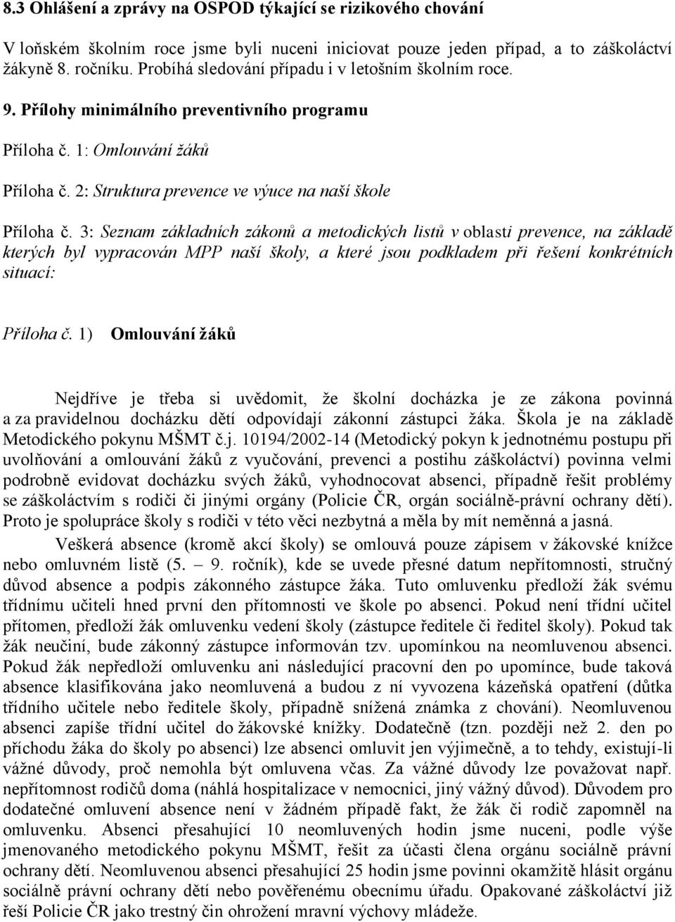 3: Seznam základních zákonů a metodických listů v oblasti prevence, na základě kterých byl vypracován MPP naší školy, a které jsou podkladem při řešení konkrétních situací: Příloha č.