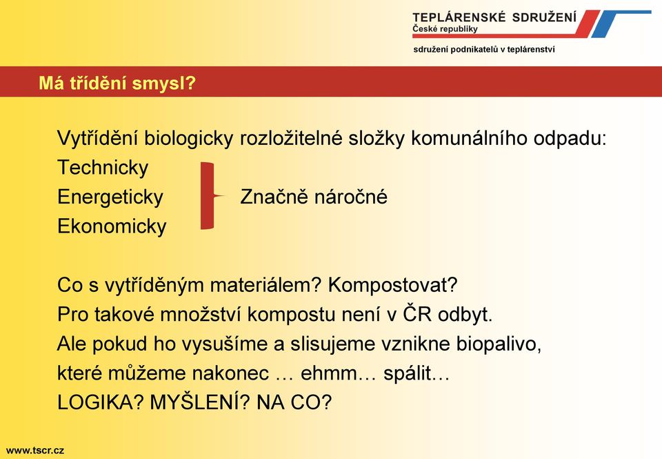 Energeticky Značně náročné Ekonomicky Co s vytříděným materiálem? Kompostovat?